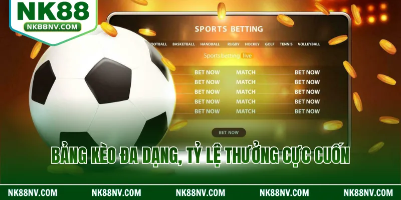 Bảng kèo đa dạng, tỷ lệ thưởng cực cuốn