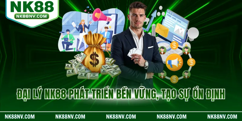 Đại lý NK88 phát triển bền vững, tạo sự ổn định