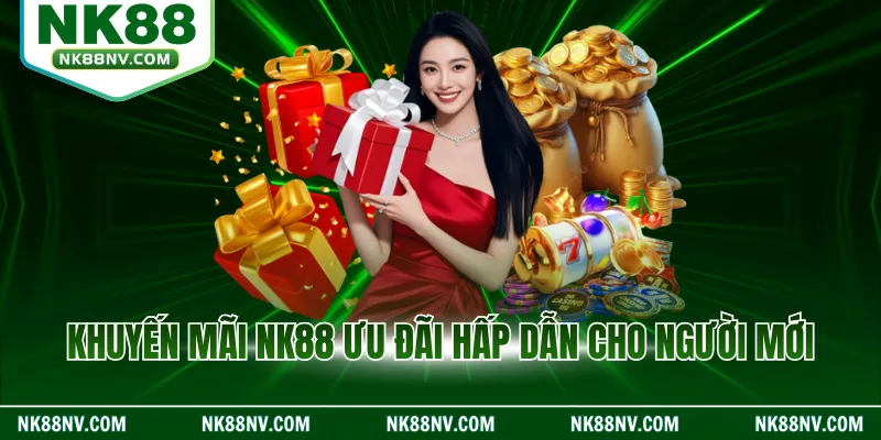 Khuyến mãi NK88 ưu đãi hấp dẫn cho người mới
