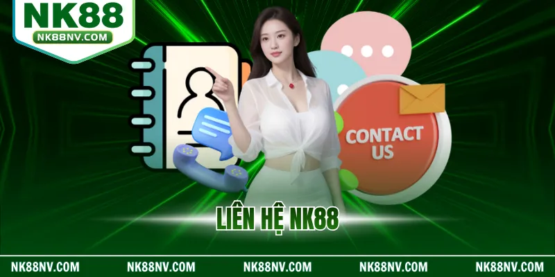 Liên Hệ NK88 – Hướng Dẫn Nhận Hỗ Trợ Nhanh, Tiện Lợi