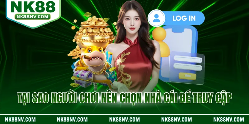 Tại sao người chơi nên chọn nhà cái để truy cập