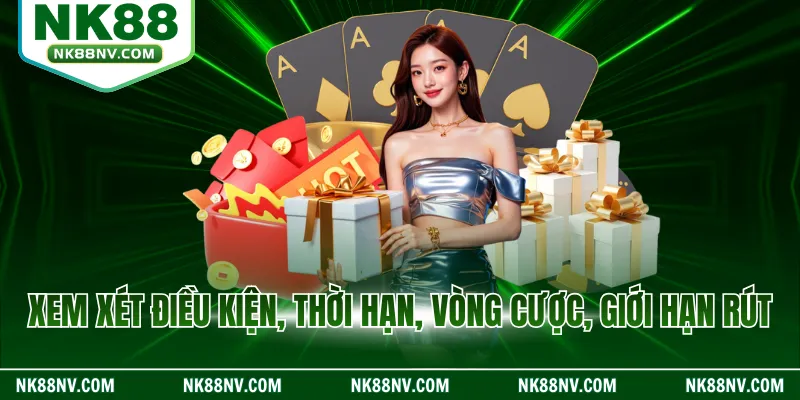 Xem xét điều kiện, thời hạn, vòng cược, giới hạn rút